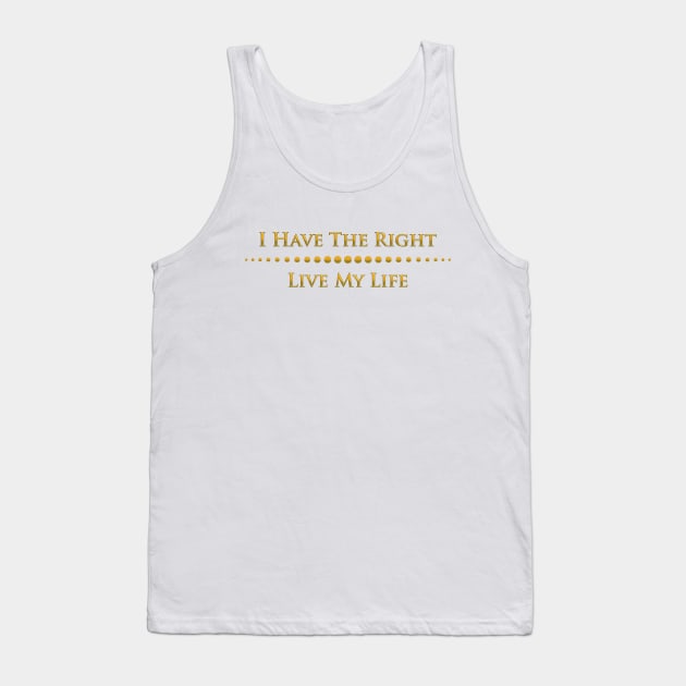 I have the right to live my life Tank Top by mariauusivirtadesign